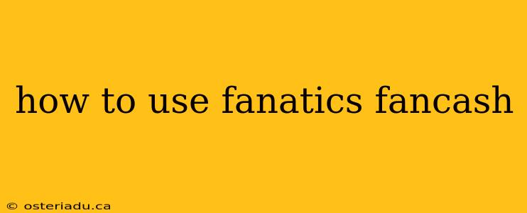 how to use fanatics fancash