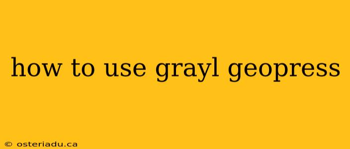 how to use grayl geopress