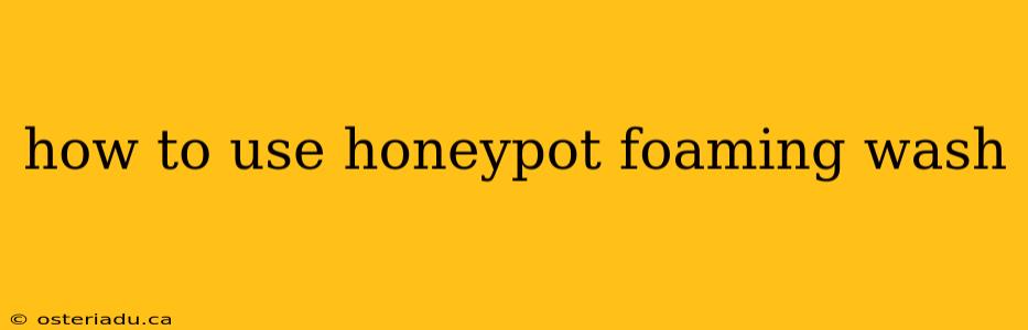 how to use honeypot foaming wash