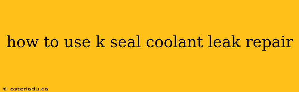 how to use k seal coolant leak repair