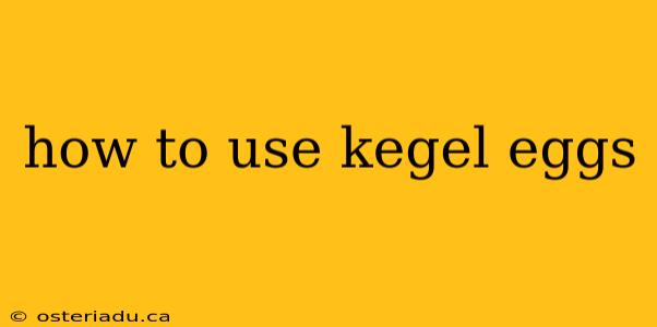 how to use kegel eggs