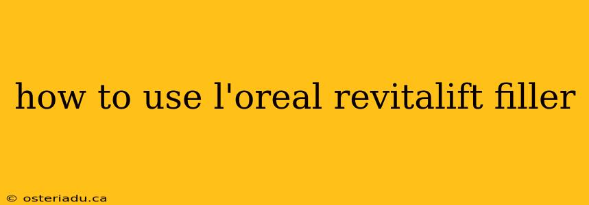 how to use l'oreal revitalift filler