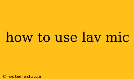 how to use lav mic