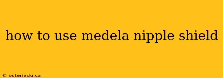 how to use medela nipple shield