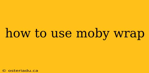 how to use moby wrap