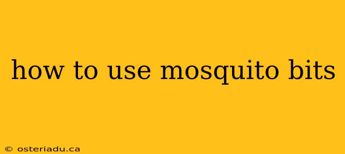 how to use mosquito bits