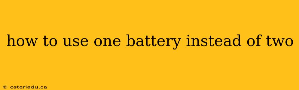 how to use one battery instead of two