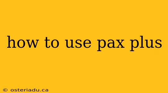 how to use pax plus