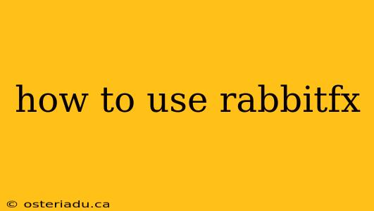 how to use rabbitfx