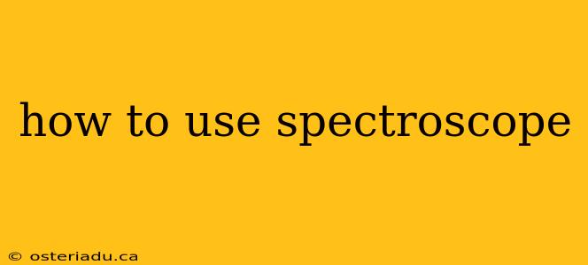 how to use spectroscope