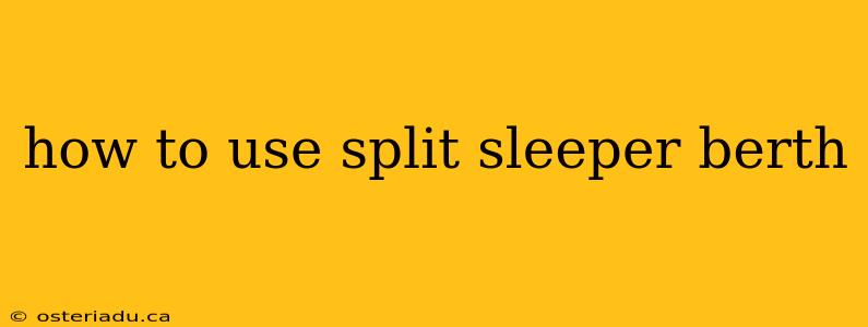 how to use split sleeper berth