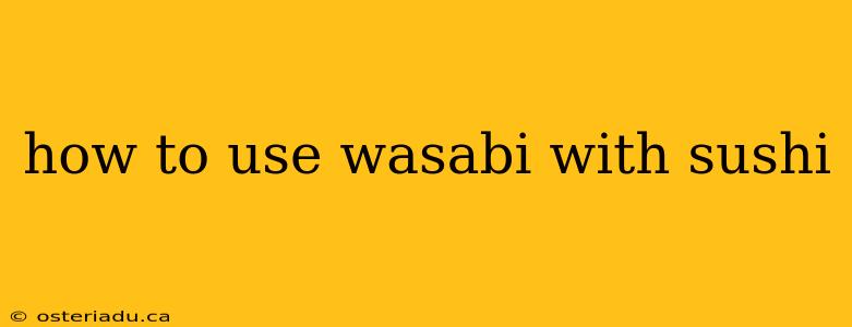 how to use wasabi with sushi