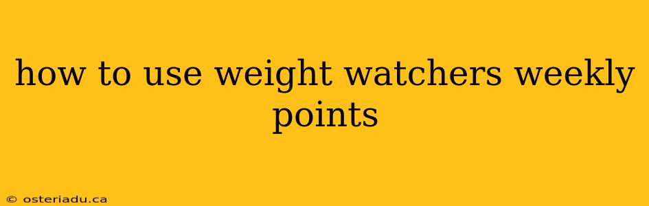 how to use weight watchers weekly points