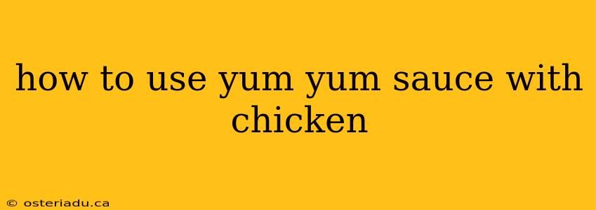 how to use yum yum sauce with chicken