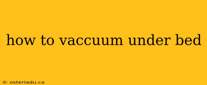 how to vaccuum under bed