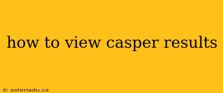 how to view casper results