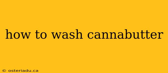 how to wash cannabutter