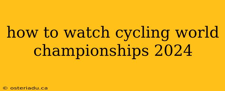 how to watch cycling world championships 2024