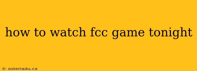 how to watch fcc game tonight