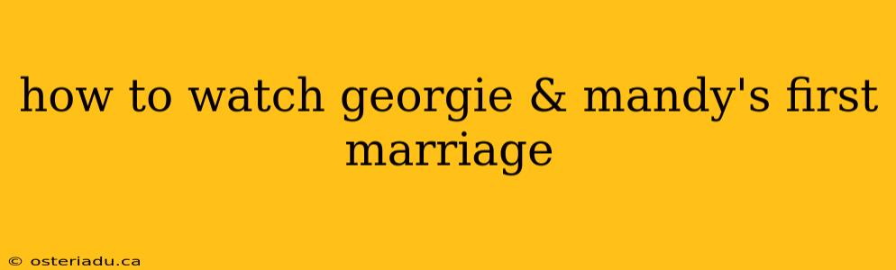 how to watch georgie & mandy's first marriage