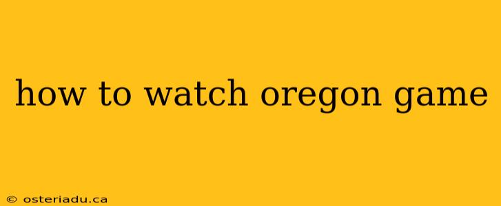 how to watch oregon game