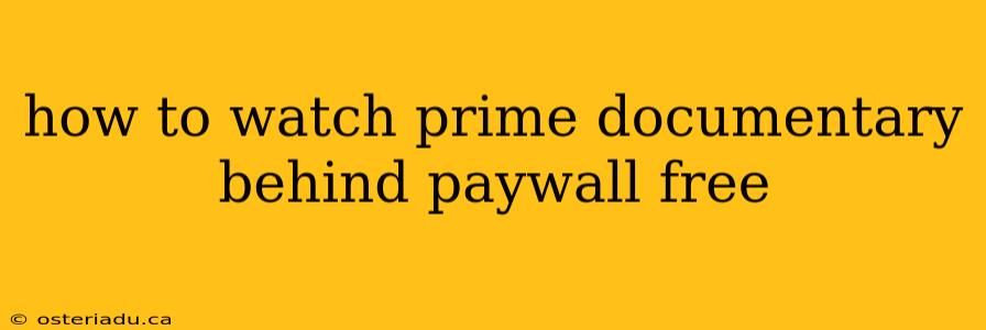 how to watch prime documentary behind paywall free