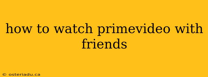 how to watch primevideo with friends