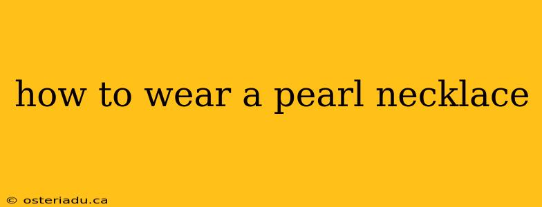 how to wear a pearl necklace