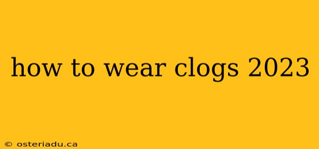 how to wear clogs 2023