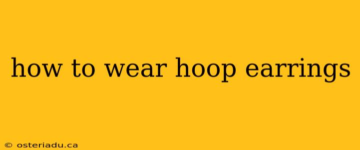 how to wear hoop earrings