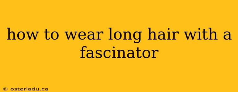 how to wear long hair with a fascinator