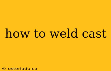 how to weld cast