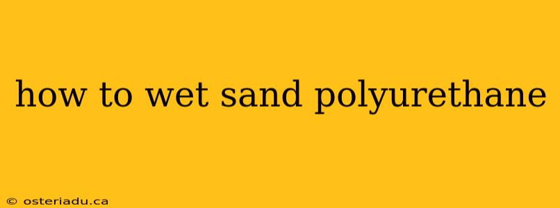 how to wet sand polyurethane