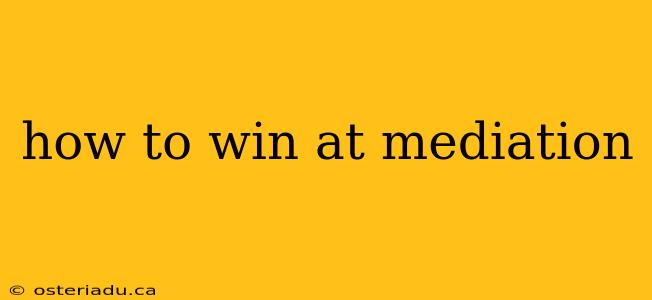 how to win at mediation