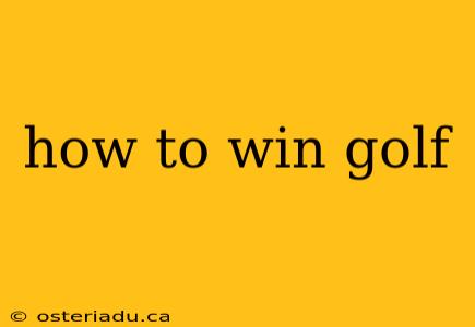 how to win golf