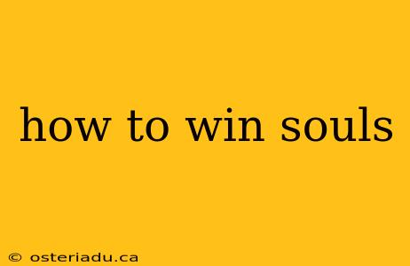 how to win souls