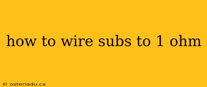 how to wire subs to 1 ohm